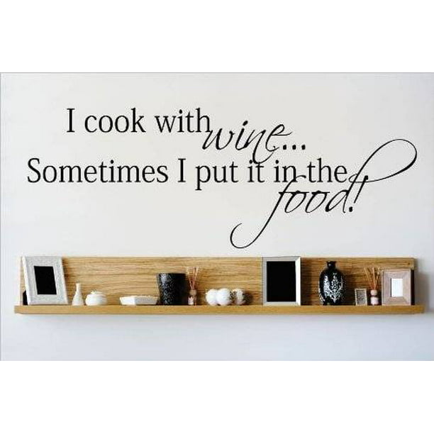Details about   I Cook With Wine...Wall Expressions Vinyl Sticker